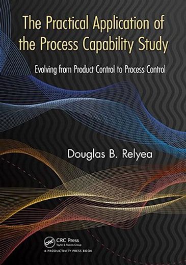 The Practical Application of the Process Capability Study: Evolving from Product Control to Process Control