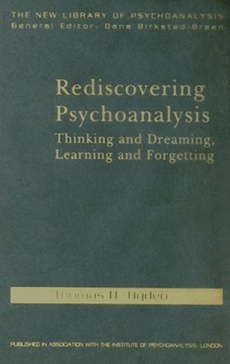 rediscovering psychoanalysis,thinking and dreaming, learning and forgetting