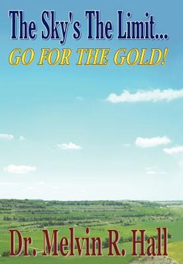 the sky`s the limit,go for the gold!