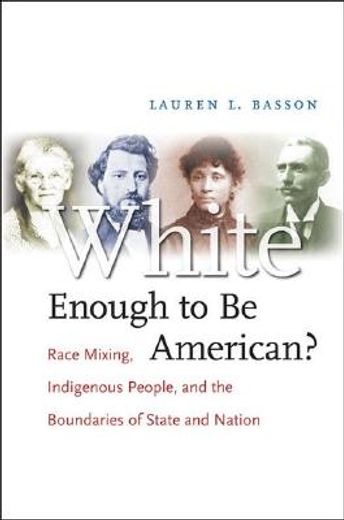 white enough to be american?,race mixing, indigenous people, and the boundaries of state and nation