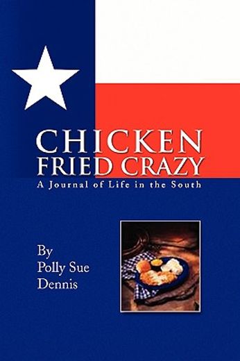 chicken fried crazy,a journal of life in the south