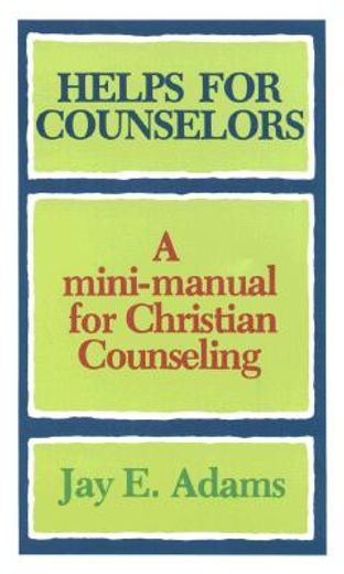 helps for counselors,a mini-manual for christian counseling