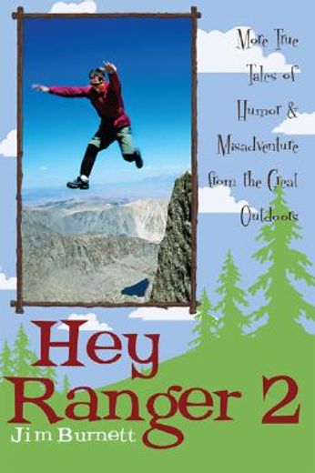 hey ranger 2,more true tales of humor & misadventure from the great outdoors