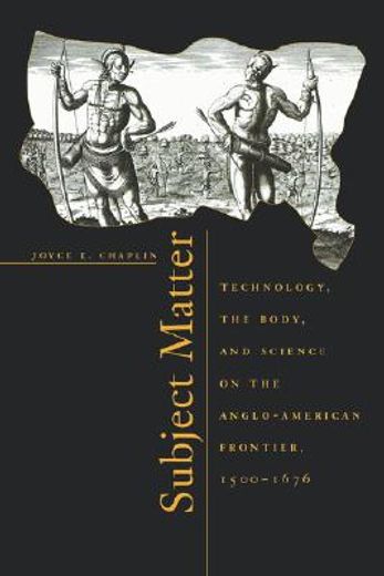 subject matter,technology, the body, and science on the anglo-american frontier, 1500-1676
