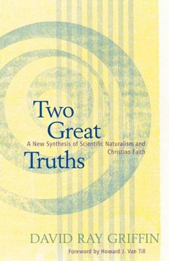 two great truths,a new synthesis of scientific naturalism and christian faith