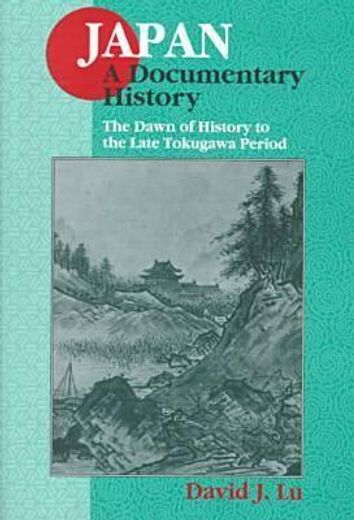 japan,a documentary history : the dawn of history to the late tokugawa period