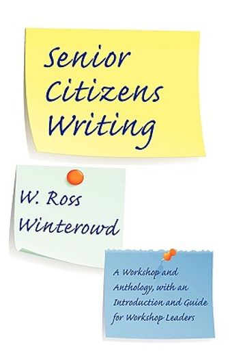 senior citizens writing,a workshop and anthology, with an introduction and guide for workshop leaders