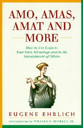 amo, amas, amat and more,how to use latin to your own advantage and to the astonishment of others (en Inglés)