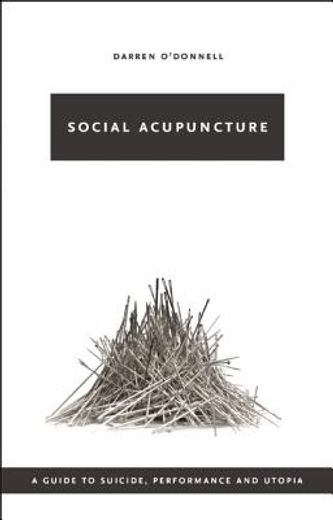 social acupuncture,a guide to suicide, performance and utopia