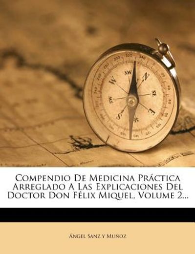 compendio de medicina pr ctica arreglado a las explicaciones del doctor don f lix miquel, volume 2...