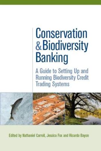 conservation and biodiversity banking,a guide to setting up and running biodiversity credit trading systems