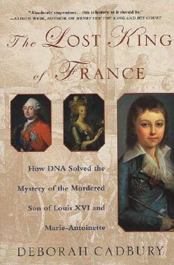 the lost king of france,how dna solved the mystery of the murdered son of louis xvi and marie-antoinette