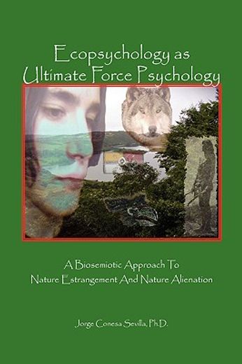 ecopsychology as ultimate force psychology,a biosemiotic approach to nature estrangement and nature alienation