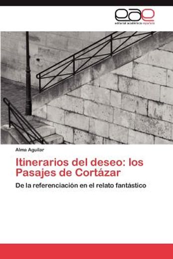 itinerarios del deseo: los pasajes de cort zar (in Spanish)