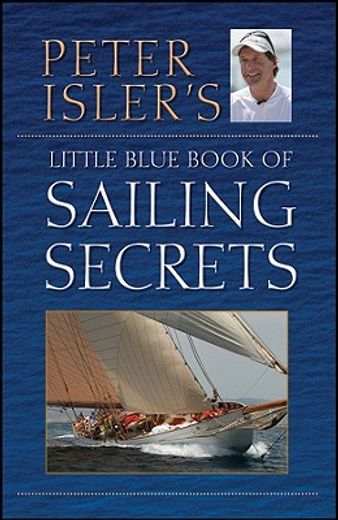 peter isler`s little blue book of sailing secrets (en Inglés)