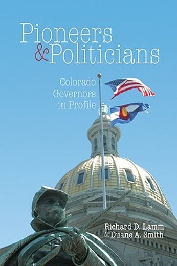 Pioneers & Politicians: Colorado Governors in Profile (en Inglés)