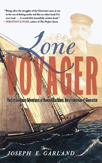 lone voyager,the extraordinary adventures of howard blackburn, hero fisherman of gloucester (en Inglés)