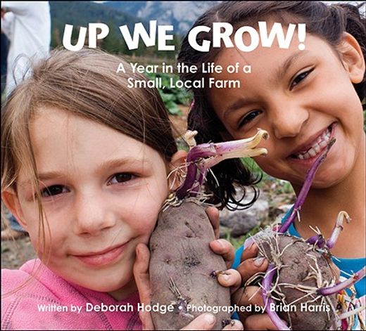 up we grow!,a year in the life of a small, local farm