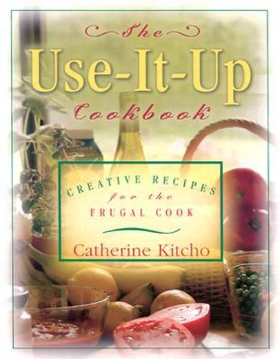 use it up cookbook,creative recipes for the frugal cook