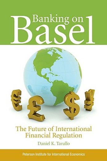 banking on basel,the future of international financial regulation