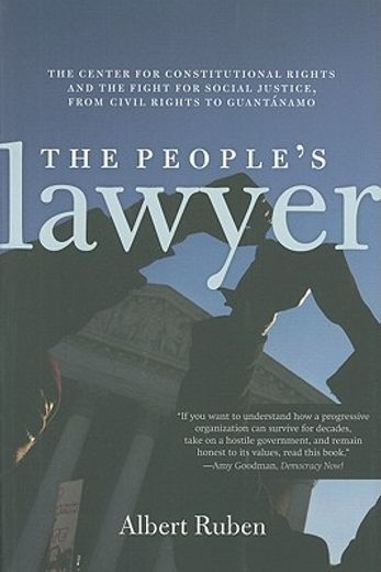 the people`s lawyer,the center for constitutional rights and the fight for social justice, from civil rights to guantana