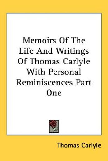 memoirs of the life and writings of thomas carlyle with personal reminiscences