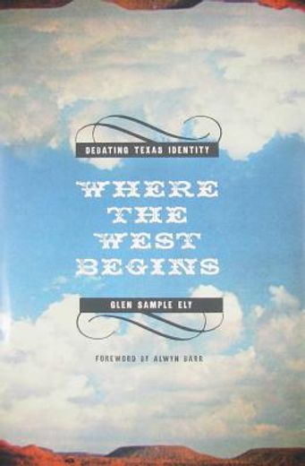 where the west begins,debating texas identity (en Inglés)