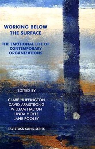 working below the surface,the emotional life of contemporary organisations