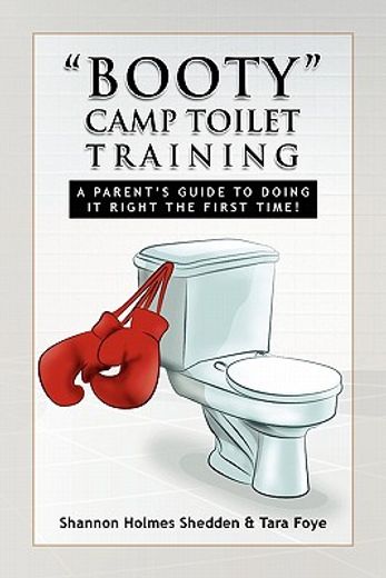 booty camp toilet training,a parent´s guide to doing it right the first time!