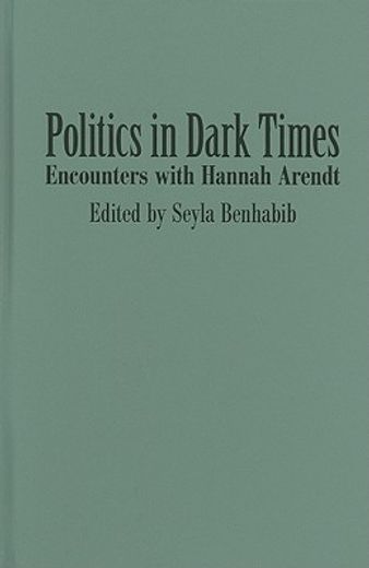 politics in dark times,encounters with hannah arendt