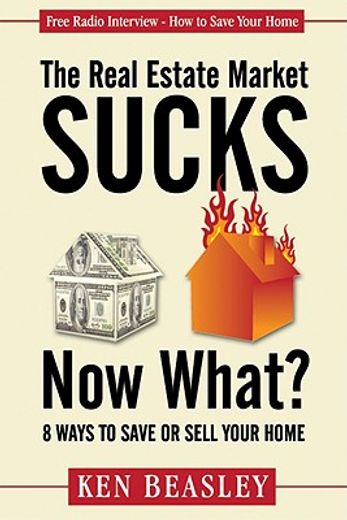the real estate market sucks, now what?,8 ways to save or sell your home