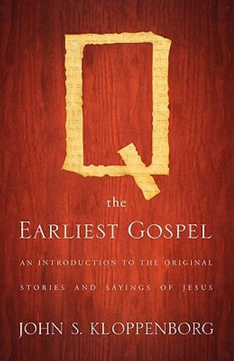 q, the earliest gospel,an introduction to the original stories and sayings of jesus (en Inglés)