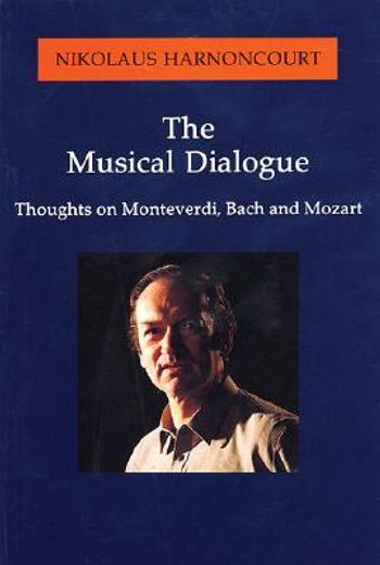 the musical dialogue,thoughts on monteverdi, bach and mozart (en Inglés)