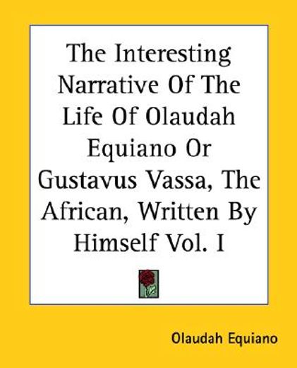 the interesting narrative of the life of olaudah equiano or gustavus vassa, the african, written by himself