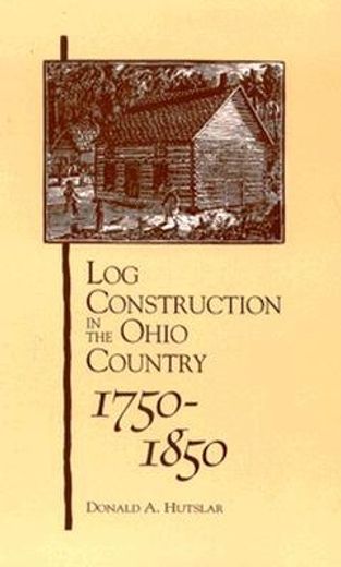 log construction in the ohio country, 1750-1850