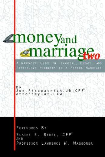 money and marriage two,a narrative guide to financial, estate, and retirement planning in a second marriage