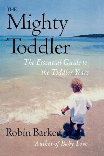 the mighty toddler,the essential guide to the toddler years