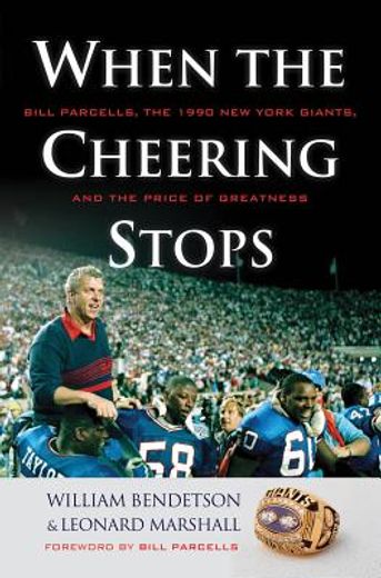 When the Cheering Stops: Bill Parcells, the 1990 New York Giants, and the Price of Greatness (en Inglés)