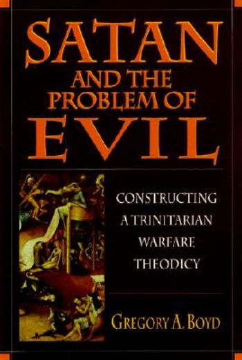 satan and the problem of evil,constructing a trinitian warefare theodicy