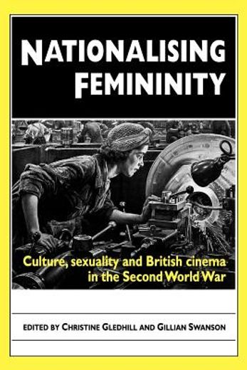 nationalising femininity,culture, sexuality and british cinema in the second world war
