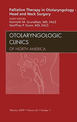 Palliative Therapy in Otolaryngology - Head and Neck Surgery, an Issue of Otolaryngologic Clinics: Volume 42-1