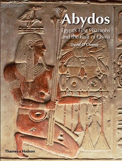 abydos,egypt`s first pharaohs and the cult of osiris