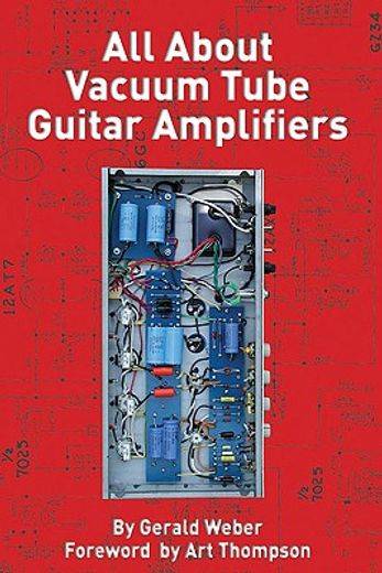 all about vacuum tube guitar amplifiers (en Inglés)