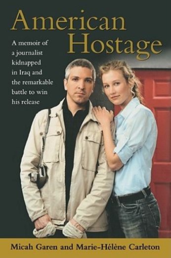 american hostage,a memoir of a journalist kidnapped in iraq and the remarkable battle to win his release (en Inglés)