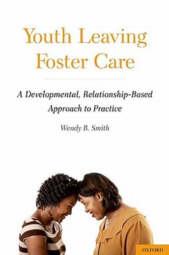youth leaving foster care,a developmental, relationship-based approach to practice