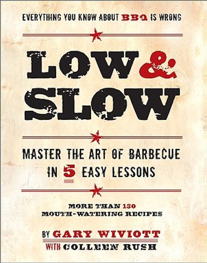 low and slow,mastering the art of barbecue in five easy lessons