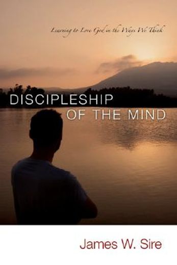 discipleship of the mind,learning to love god in the ways we think (en Inglés)