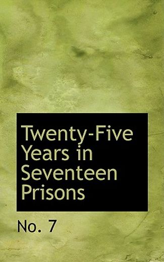 twenty-five years in seventeen prisons