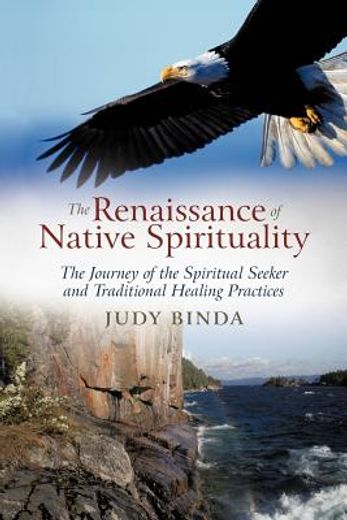 the renaissance of native spirituality,the journey of the spiritual seeker and traditional healing practices
