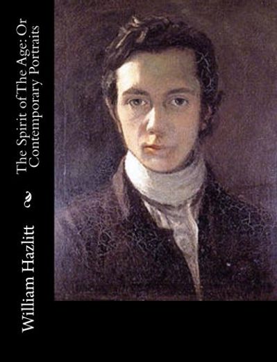 The Spirit of the Age: Or Contemporary Portraits (in English)